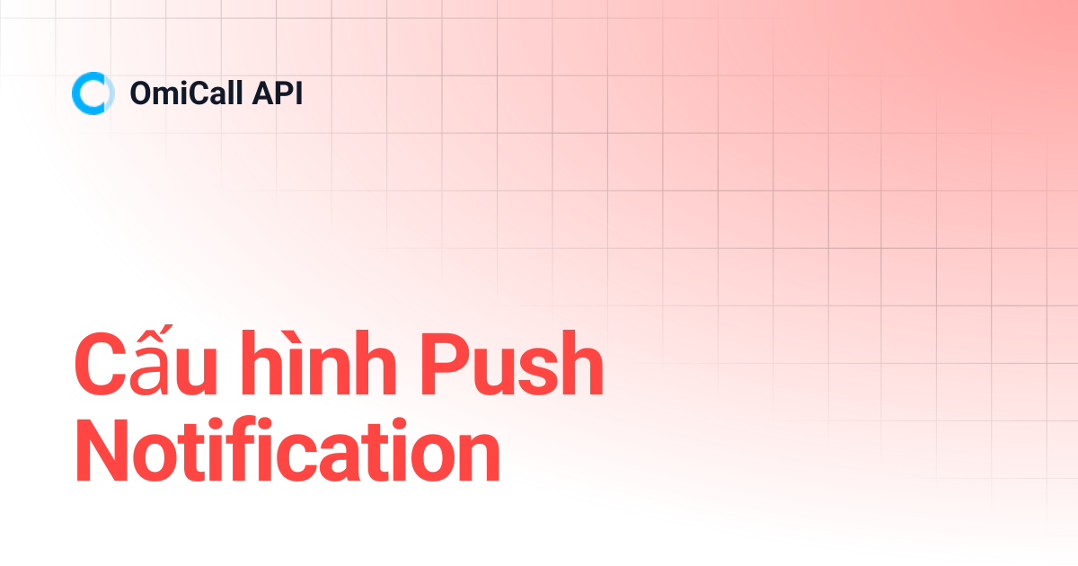 Cấu hình Push Notification | OmiCall API